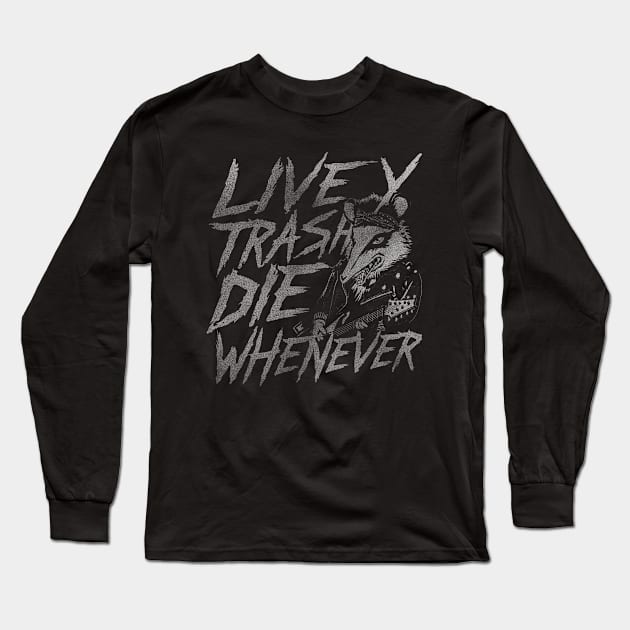 Possum Live Trashy Die Whenever Shirt, Funny Opossum Meme Long Sleeve T-Shirt by CamavIngora